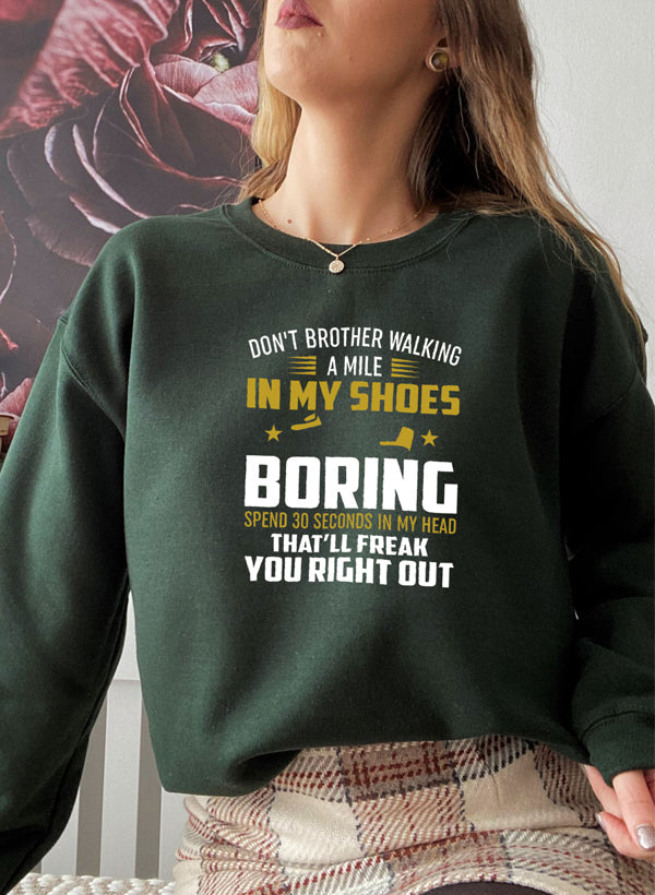 Dont Bother Walking a Mile in My Shoes Sweat Shirt